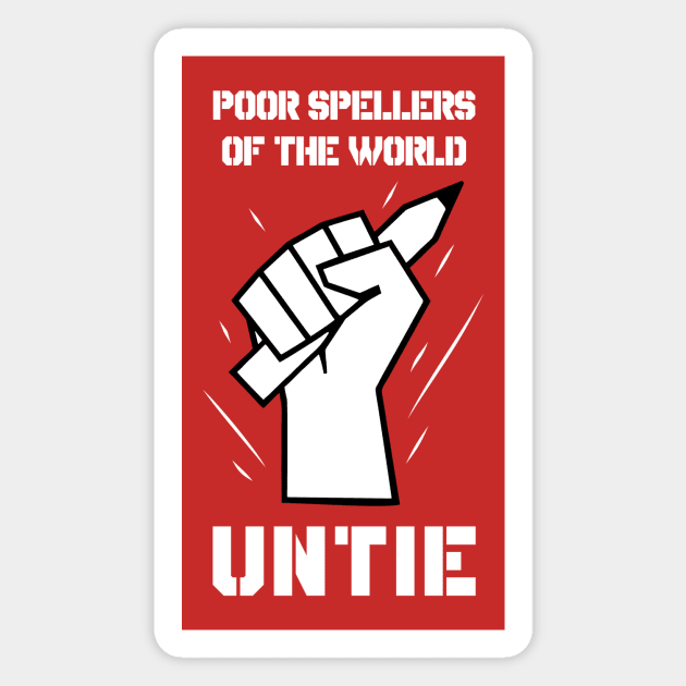 Poor Spellers Of The World Untie Magnet by dumbshirts